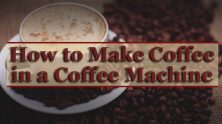 How to Make Coffee in a Coffee Machine