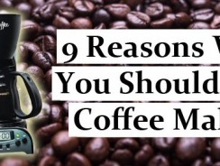 9 Reasons Why You Should Buy Coffee Maker